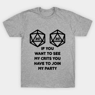 If You Want to See My Crits Party D20 Nat20 T-Shirt